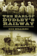 The Earl of Dudley's Railway-9780752493084