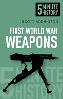 First World War Weapons: 5 Minute History-9780752493220