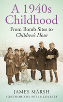 A 1940s Childhood : From Bomb Sites to Children's Hour-9780752499505