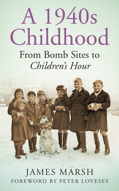 A 1940s Childhood : From Bomb Sites to Children's Hour-9780752499505