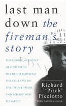 Last Man Down : The Fireman's Story: The Heroic Account of How Pitch Picciotto Survived the Collapse of the Twin Towers-9780752849416