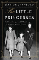 The Little Princesses : The extraordinary story of the Queen's childhood by her Nanny-9780752849744