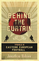 Behind the Curtain : Football in Eastern Europe-9780752879451