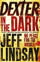 Dexter In The Dark : The GRIPPING thriller that's inspired the Showtime series DEXTER: ORIGINAL SIN and DEXTER: RESURRECTION (Book Three)-9780752881607