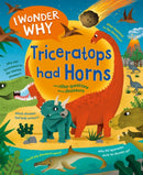 I Wonder Why Triceratops Had Horns : and other questions about dinosaurs-9780753448748