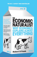 The Economic Naturalist : Why Economics Explains Almost Everything-9780753513385