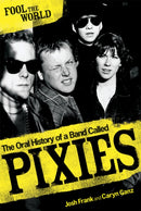 Fool The World : The Oral History of A Band Called Pixies-9780753513835