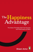 The Happiness Advantage : The Seven Principles of Positive Psychology that Fuel Success and Performance at Work-9780753539477