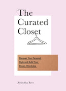 The Curated Closet : Discover Your Personal Style and Build Your Dream Wardrobe-9780753545850
