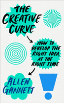 The Creative Curve : How to Develop the Right Idea, at the Right Time-9780753548738
