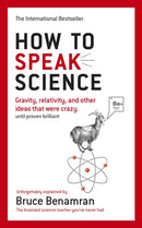 How to Speak Science : Gravity, relativity and other ideas that were crazy until proven brilliant-9780753548806