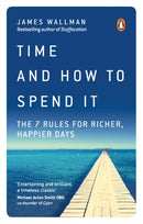 Time and How to Spend It : The 7 Rules for Richer, Happier Days-9780753552650