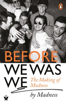 Before We Was We : The Making of Madness by Madness-9780753553954