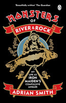 Monsters of River and Rock : My Life as Iron Maiden's Compulsive Angler-9780753554081