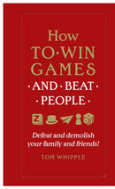 How to win games and beat people : Defeat and demolish your family and friends!-9780753554739