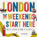 London, The Weekends Start Here : Fifty-two Weekends of Things to See and Do-9780753556269