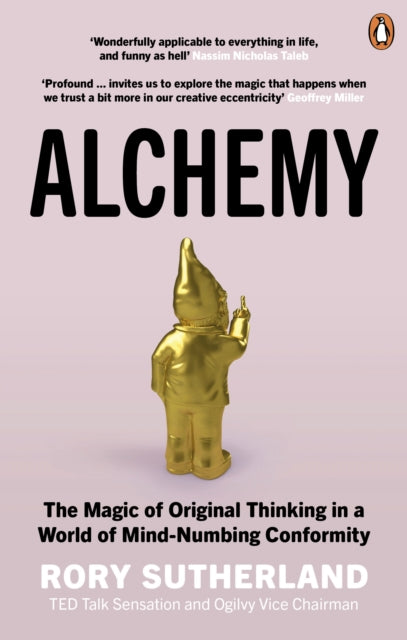 Alchemy : The Magic of Original Thinking in a World of Mind-Numbing Conformity-9780753556528