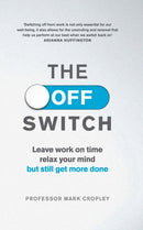 The Off Switch : Leave on time, relax your mind but still get more done-9780753556696