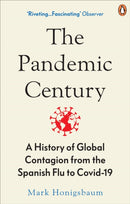 The Pandemic Century : A History of Global Contagion from the Spanish Flu to Covid-19-9780753558287