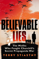Believable Lies : The Misfits Who Fought Churchill's Secret Propaganda War-9780753559833