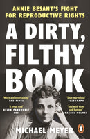 A Dirty, Filthy Book : Annie Besant's Fight for Reproductive Rights-9780753559949