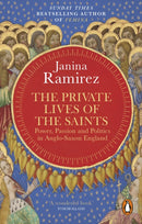 The Private Lives of the Saints : Power, Passion and Politics in Anglo-Saxon England-9780753560327