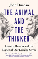 The Animal and the Thinker : Instinct, Reason and the Dance of Our Divided Selves-9780753560921