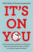 It's On You : How the Rich and Powerful Have Convinced Us that We're to Blame for Society's Deepest Problems-9780753562154