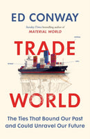 PRE ORDER NOW Trade World: The Ties That Bound Our Past & Could Unravel Our Future by Ed Conway Signed & Personalised Dispatches September 2026