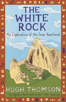 The White Rock : An Exploration of the Inca Heartland-9780753813584