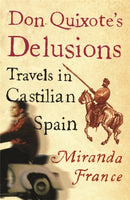 Don Quixote's Delusions : Travels in Castilian Spain-9780753813843