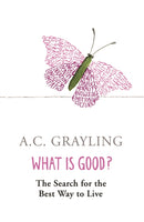 What is Good? : The Search for the Best Way to Live-9780753817551
