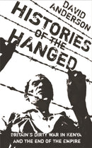 Histories of the Hanged : Britain's Dirty War in Kenya and the End of Empire-9780753819029
