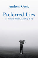 Preferred Lies : A Journey to the Heart of Scottish Golf-9780753821565