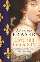 Love and Louis XIV : The Women in the Life of the Sun King-9780753822937