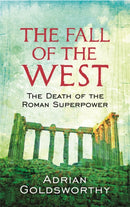 The Fall Of The West : The Death Of The Roman Superpower-9780753826928