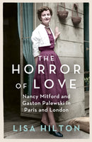 The Horror of Love : Nancy Mitford and Gaston Palewski in Paris and London-9780753827734