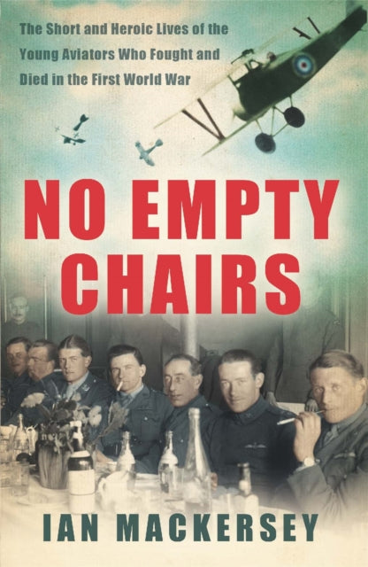 No Empty Chairs : The Short and Heroic Lives of the Young Aviators Who Fought and Died in the First World War-9780753828137