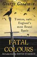 Fatal Colours : Towton, 1461 - England's Most Brutal Battle-9780753828175