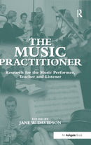 The Music Practitioner : Research for the Music Performer, Teacher and Listener-9780754604655