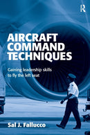 Aircraft Command Techniques : Gaining Leadership Skills to Fly the Left Seat-9780754618355