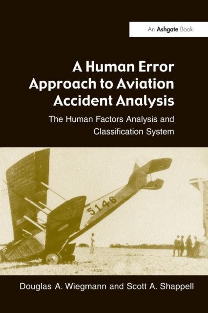 A Human Error Approach to Aviation Accident Analysis : The Human Factors Analysis and Classification System-9780754618737