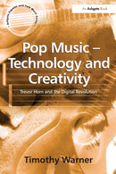 Pop Music - Technology and Creativity : Trevor Horn and the Digital Revolution-9780754631323