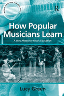 How Popular Musicians Learn : A Way Ahead for Music Education-9780754632269