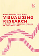 Visualizing Research : A Guide to the Research Process in Art and Design-9780754635772