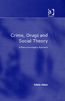 Crime, Drugs and Social Theory : A Phenomenological Approach-9780754647423