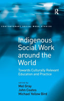 Indigenous Social Work around the World : Towards Culturally Relevant Education and Practice-9780754648383