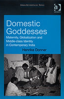 Domestic Goddesses : Maternity, Globalization and Middle-class Identity in Contemporary India-9780754649427