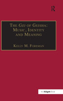 The Gei of Geisha: Music, Identity and Meaning-9780754658573