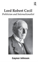 Lord Robert Cecil : Politician and Internationalist-9780754669449